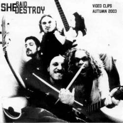 She Said Destroy : Video Clips Autumn 2003